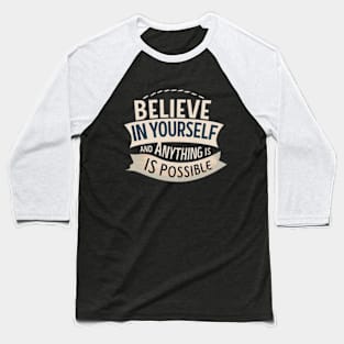 Believe In Yourself And Anything is Possible-(2) Baseball T-Shirt